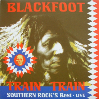 BLACKFOOT - TRAIN TRAIN - SOUTHERN ROCK'S BEST - LIVE / 1 LP